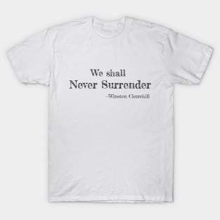 We shall Never Surrender - Winston Churchill T-Shirt